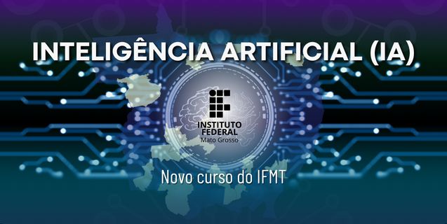 IFMT lançará curso superior de Inteligência Artificial e Ciência de dados com dupla diplomação em parceria com Universidade de Portugal